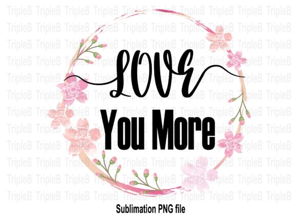 Download Love You More Sublimation Designs - Sublimation designs Collection